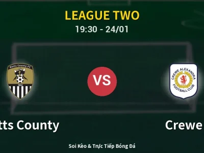 Soi Kèo Notts County vs Crewe – 19:30 24/01 | Nhận Định, Dự Đoán Tỷ Số
