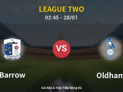 Soi Kèo Barrow vs Oldham – 02:45 28/01 | Nhận Định, Dự Đoán Tỷ Số