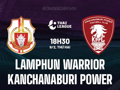 Lamphun Warrior vs Kanchanaburi Power: Trận chiến sinh tử trụ hạng Thai League 1, ai sẽ thắng?