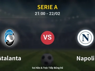 Soi Kèo Atalanta vs Napoli – 21:00 22/02 | Nhận Định, Dự Đoán Tỷ Số