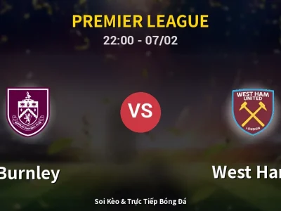 Soi Kèo Burnley vs West Ham – 22:00 07/02 | Nhận Định, Dự Đoán Tỷ Số