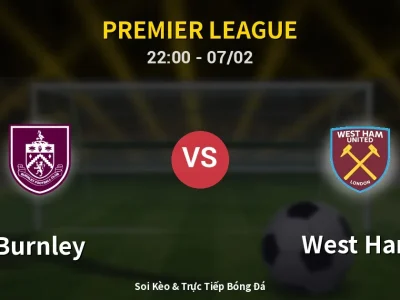 Soi Kèo Burnley vs West Ham – 22:00 07/02 | Nhận Định, Dự Đoán Tỷ Số