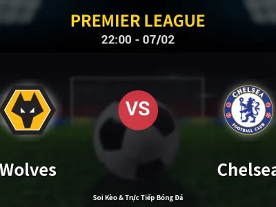 Soi Kèo Wolves vs Chelsea – 22:00 07/02 | Nhận Định, Dự Đoán Tỷ Số