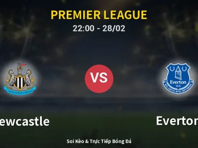 Soi Kèo Newcastle vs Everton – 22:00 28/02 | Nhận Định, Dự Đoán Tỷ Số