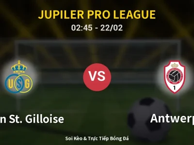 Kết Quả: Union St. Gilloise 2-1 Antwerp – Highlight & Bàn Thắng | Jupiler Pro League