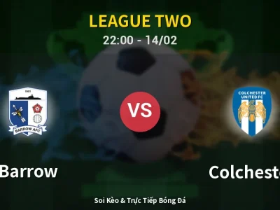 Soi Kèo Barrow vs Colchester – 22:00 14/02 | Nhận Định, Dự Đoán Tỷ Số