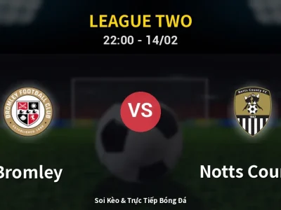 Soi Kèo Bromley vs Notts County – 22:00 14/02 | Nhận Định, Dự Đoán Tỷ Số