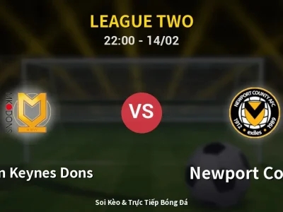 Soi Kèo Milton Keynes Dons vs Newport County – 22:00 14/02 | Nhận Định, Dự Đoán Tỷ Số