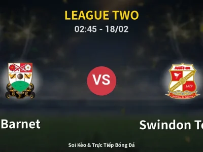 Kết Quả: Barnet 1-2 Swindon Town – Highlight & Bàn Thắng | League Two