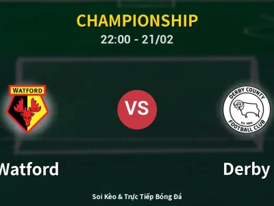 🔴 Trực Tiếp: Watford 1-0 Derby – Link Xem Championship (Full HD)