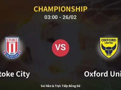 Kết Quả: Stoke City 2-1 Oxford United – Highlight & Bàn Thắng | Championship