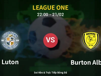 🔴 Trực Tiếp: Luton 1-0 Burton Albion – Link Xem League One (Full HD)