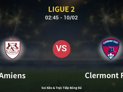 Kết Quả: Amiens 4-3 Clermont Foot – Highlight & Bàn Thắng | Ligue 2