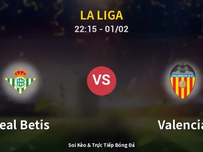 Soi Kèo Real Betis vs Valencia – 22:15 01/02 | Nhận Định, Dự Đoán Tỷ Số