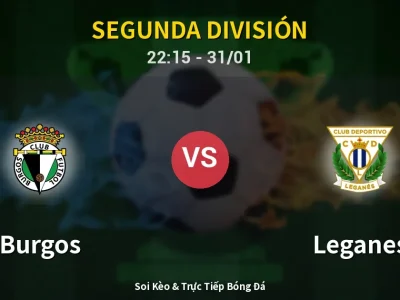 Soi Kèo Burgos vs Leganes – 22:15 31/01 | Nhận Định, Dự Đoán Tỷ Số