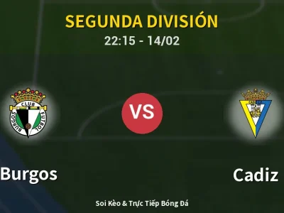 Soi Kèo Burgos vs Cadiz – 22:15 14/02 | Nhận Định, Dự Đoán Tỷ Số