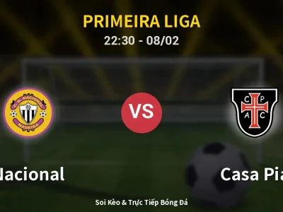 Soi Kèo Nacional vs Casa Pia – 22:30 08/02 | Nhận Định, Dự Đoán Tỷ Số