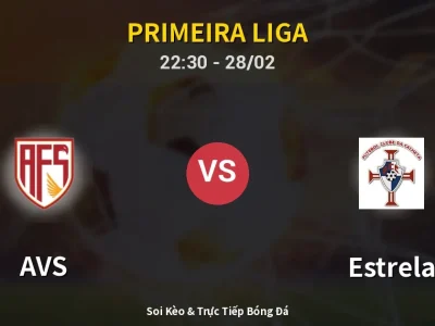 Soi Kèo AVS vs Estrela – 22:30 28/02 | Nhận Định, Dự Đoán Tỷ Số