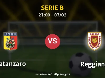 Soi Kèo Catanzaro vs Reggiana – 21:00 07/02 | Nhận Định, Dự Đoán Tỷ Số