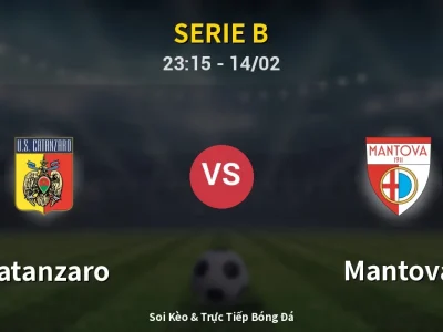 Soi Kèo Catanzaro vs Mantova – 23:15 14/02 | Nhận Định, Dự Đoán Tỷ Số