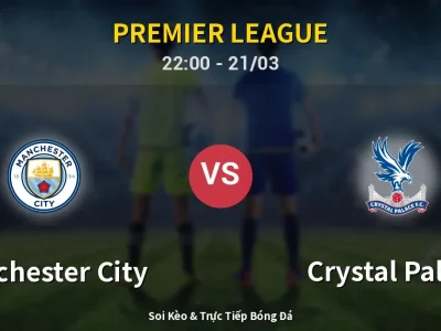 Soi Kèo Manchester City vs Crystal Palace – 22:00 21/03 | Nhận Định, Dự Đoán Tỷ Số