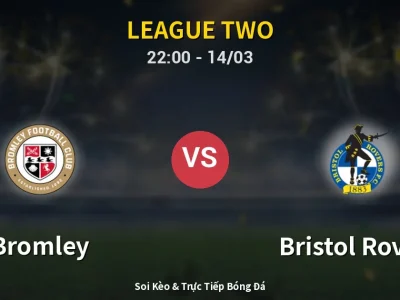 Soi Kèo Bromley vs Bristol Rovers – 22:00 14/03 | Nhận Định, Dự Đoán Tỷ Số