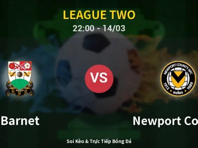 Soi Kèo Barnet vs Newport County – 22:00 14/03 | Nhận Định, Dự Đoán Tỷ Số