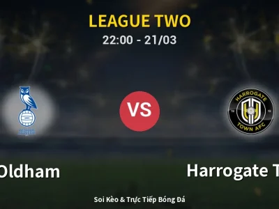Soi Kèo Oldham vs Harrogate Town – 22:00 21/03 | Nhận Định, Dự Đoán Tỷ Số