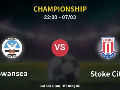 Soi Kèo Swansea vs Stoke City – 22:00 07/03 | Nhận Định, Dự Đoán Tỷ Số