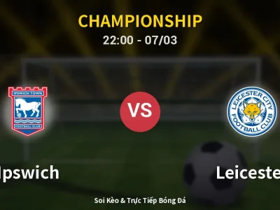 Soi Kèo Ipswich vs Leicester – 22:00 07/03 | Nhận Định, Dự Đoán Tỷ Số