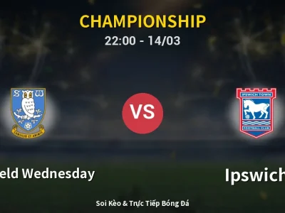 Soi Kèo Sheffield Wednesday vs Ipswich – 22:00 14/03 | Nhận Định, Dự Đoán Tỷ Số