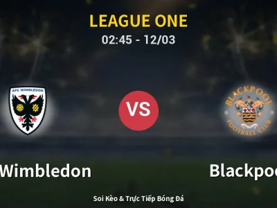 Kết Quả: AFC Wimbledon 4-1 Blackpool – Highlight & Bàn Thắng | League One