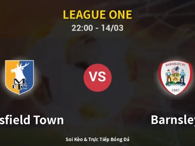 Soi Kèo Mansfield Town vs Barnsley – 22:00 14/03 | Nhận Định, Dự Đoán Tỷ Số