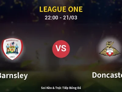 Soi Kèo Barnsley vs Doncaster – 22:00 21/03 | Nhận Định, Dự Đoán Tỷ Số