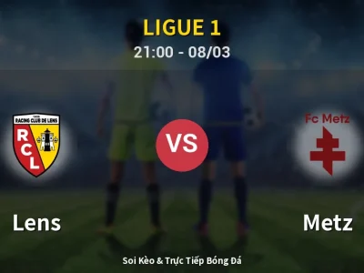 Soi Kèo Lens vs Metz – 21:00 08/03 | Nhận Định, Dự Đoán Tỷ Số
