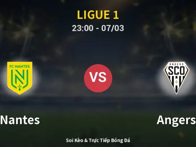 Soi Kèo Nantes vs Angers – 23:00 07/03 | Nhận Định, Dự Đoán Tỷ Số