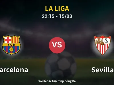 Soi Kèo Barcelona vs Sevilla – 22:15 15/03 | Nhận Định, Dự Đoán Tỷ Số