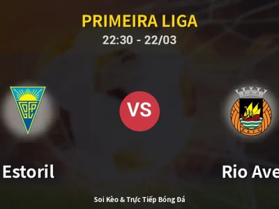 Soi Kèo Estoril vs Rio Ave – 22:30 22/03 | Nhận Định, Dự Đoán Tỷ Số