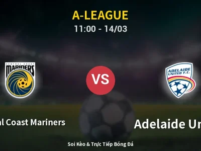 Soi Kèo Central Coast Mariners vs Adelaide United – 11:00 14/03 | Nhận Định, Dự Đoán Tỷ Số