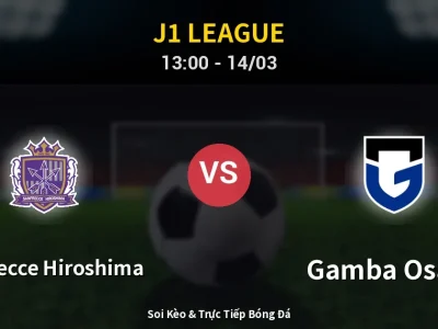 Soi Kèo Sanfrecce Hiroshima vs Gamba Osaka – 13:00 14/03 | Nhận Định, Dự Đoán Tỷ Số