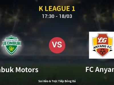 Kết Quả: Jeonbuk Motors 2-1 FC Anyang – Highlight & Bàn Thắng | K League 1