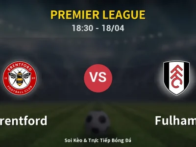 Soi Kèo Brentford vs Fulham – 18:30 18/04 | Nhận Định, Dự Đoán Tỷ Số