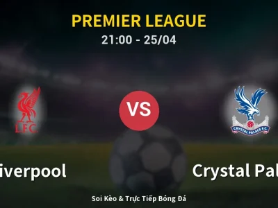Soi Kèo Liverpool vs Crystal Palace – 21:00 25/04 | Nhận Định, Dự Đoán Tỷ Số
