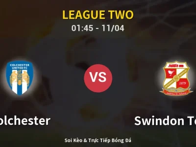 Soi Kèo Colchester vs Swindon Town – 01:45 11/04 | Nhận Định, Dự Đoán Tỷ Số