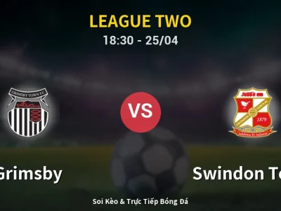 Soi Kèo Grimsby vs Swindon Town – 18:30 25/04 | Nhận Định, Dự Đoán Tỷ Số