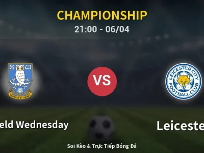 Soi Kèo Sheffield Wednesday vs Leicester – 21:00 06/04 | Nhận Định, Dự Đoán Tỷ Số