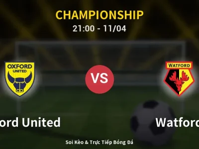 Soi Kèo Oxford United vs Watford – 21:00 11/04 | Nhận Định, Dự Đoán Tỷ Số