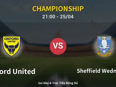 Soi Kèo Oxford United vs Sheffield Wednesday – 21:00 25/04 | Nhận Định, Dự Đoán Tỷ Số