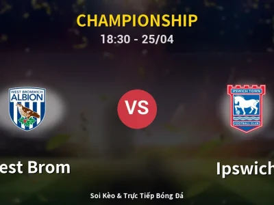Soi Kèo West Brom vs Ipswich – 18:30 25/04 | Nhận Định, Dự Đoán Tỷ Số