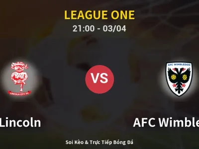 🔴 Trực Tiếp: Lincoln 0-0 AFC Wimbledon – Link Xem League One (Full HD)
